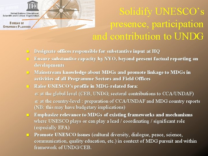 Solidify UNESCO’s presence, participation and contribution to UNDG n n n Designate offices responsible Solidify UNESCO’s presence, participation and contribution to UNDG n n n Designate offices responsible