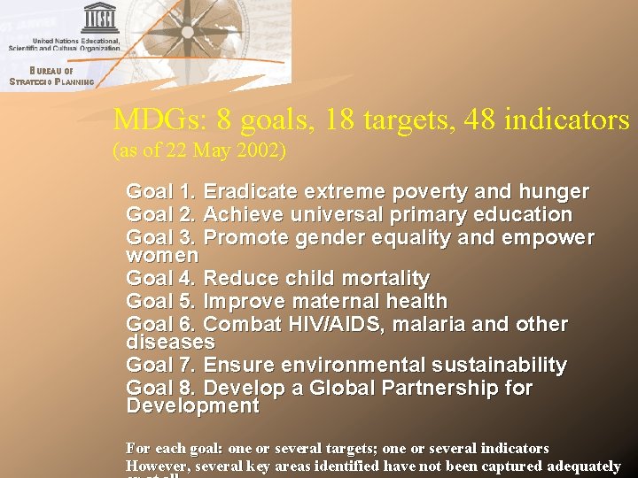 MDGs: 8 goals, 18 targets, 48 indicators (as of 22 May 2002) Goal 1. MDGs: 8 goals, 18 targets, 48 indicators (as of 22 May 2002) Goal 1.