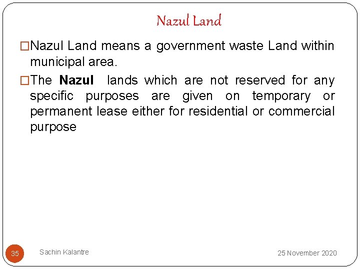 Nazul Land �Nazul Land means a government waste Land within municipal area. �The Nazul