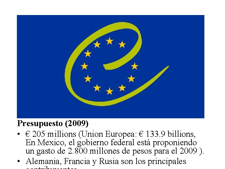 Presupuesto (2009) • € 205 millions (Union Europea: € 133. 9 billions, En Mexico,