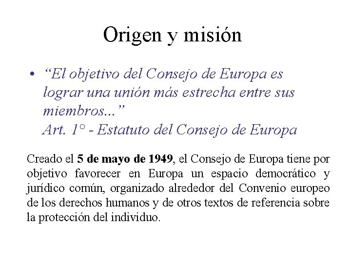 Origen y misión • “El objetivo del Consejo de Europa es lograr una unión