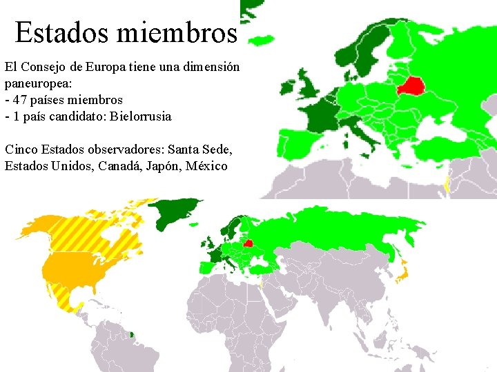 Estados miembros El Consejo de Europa tiene una dimensión paneuropea: - 47 países miembros