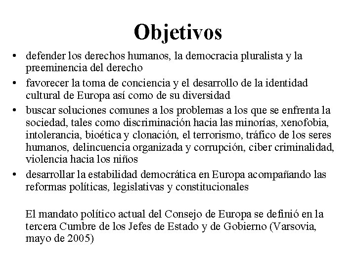 Objetivos • defender los derechos humanos, la democracia pluralista y la preeminencia del derecho