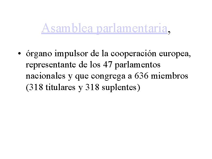 Asamblea parlamentaria, • órgano impulsor de la cooperación europea, representante de los 47 parlamentos