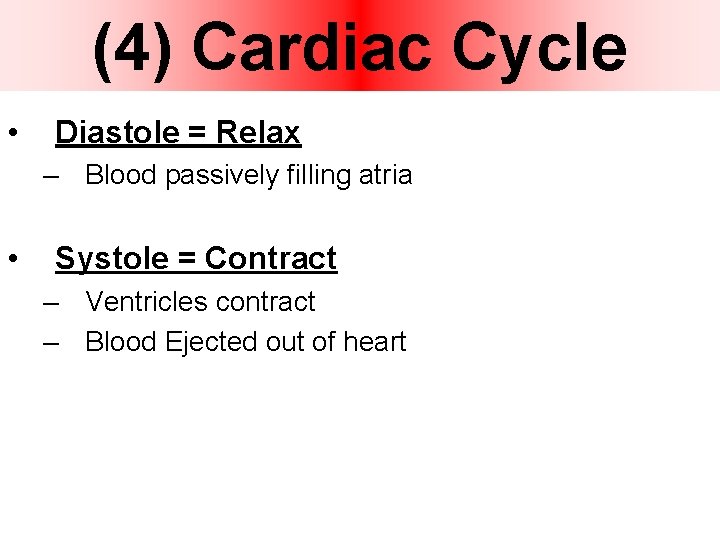 (4) Cardiac Cycle • Diastole = Relax – Blood passively filling atria • Systole