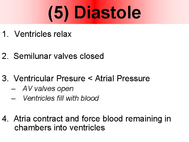 (5) Diastole 1. Ventricles relax 2. Semilunar valves closed 3. Ventricular Presure < Atrial