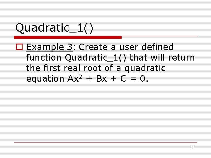 Quadratic_1() o Example 3: Create a user defined function Quadratic_1() that will return the