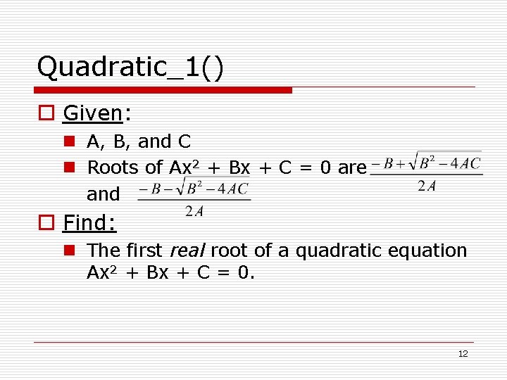 Quadratic_1() o Given: n A, B, and C n Roots of Ax 2 +