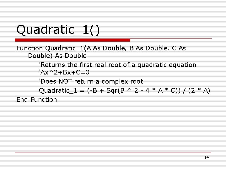 Quadratic_1() Function Quadratic_1(A As Double, B As Double, C As Double) As Double 'Returns