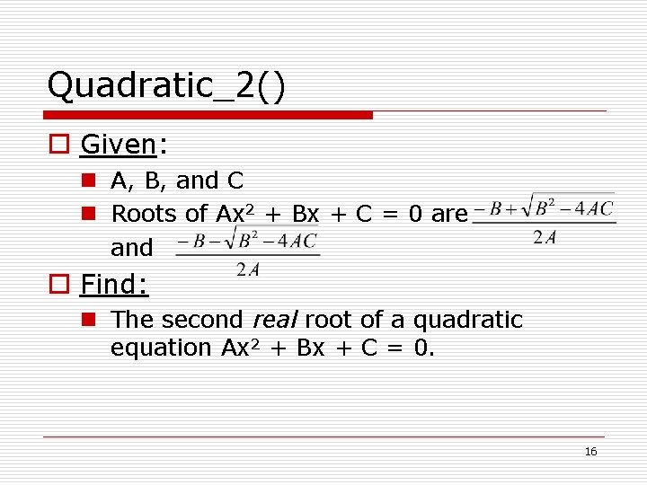 Quadratic_2() o Given: n A, B, and C n Roots of Ax 2 +