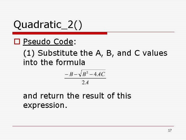 Quadratic_2() o Pseudo Code: (1) Substitute the A, B, and C values into the