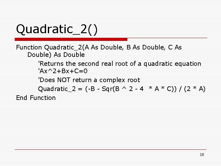 Quadratic_2() Function Quadratic_2(A As Double, B As Double, C As Double) As Double 'Returns