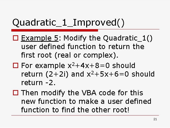 Quadratic_1_Improved() o Example 5: Modify the Quadratic_1() user defined function to return the first