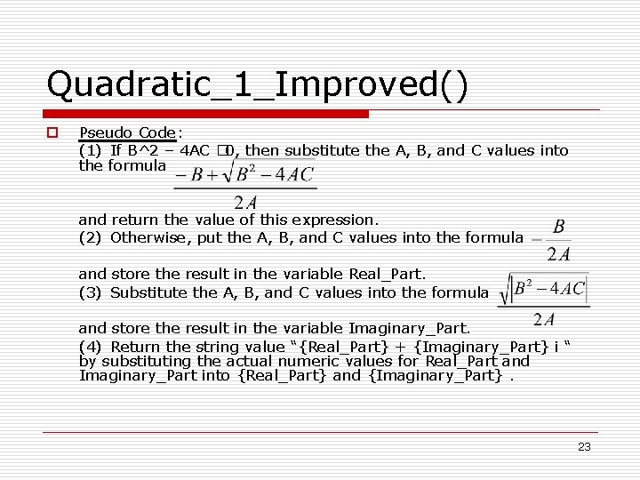Quadratic_1_Improved() o Pseudo Code: (1) If B^2 – 4 AC � 0, then substitute