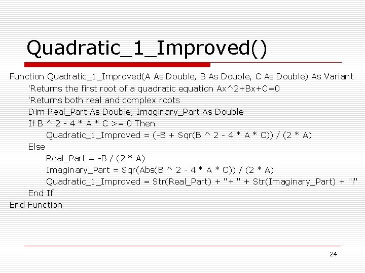 Quadratic_1_Improved() Function Quadratic_1_Improved(A As Double, B As Double, C As Double) As Variant 'Returns