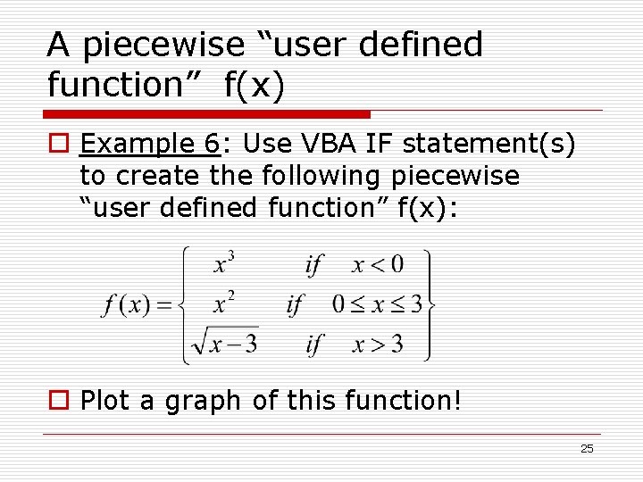 A piecewise “user defined function” f(x) o Example 6: Use VBA IF statement(s) to