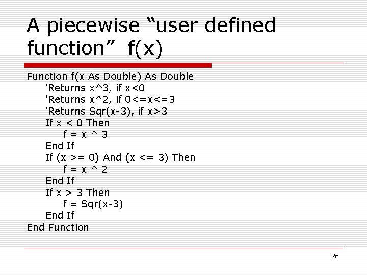 A piecewise “user defined function” f(x) Function f(x As Double) As Double 'Returns x^3,