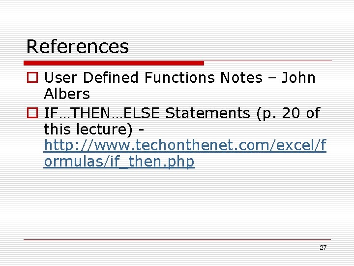 References o User Defined Functions Notes – John Albers o IF…THEN…ELSE Statements (p. 20