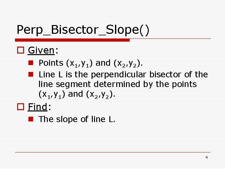 Perp_Bisector_Slope() o Given: n Points (x 1, y 1) and (x 2, y 2).