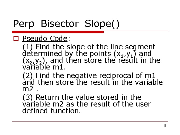 Perp_Bisector_Slope() o Pseudo Code: (1) Find the slope of the line segment determined by