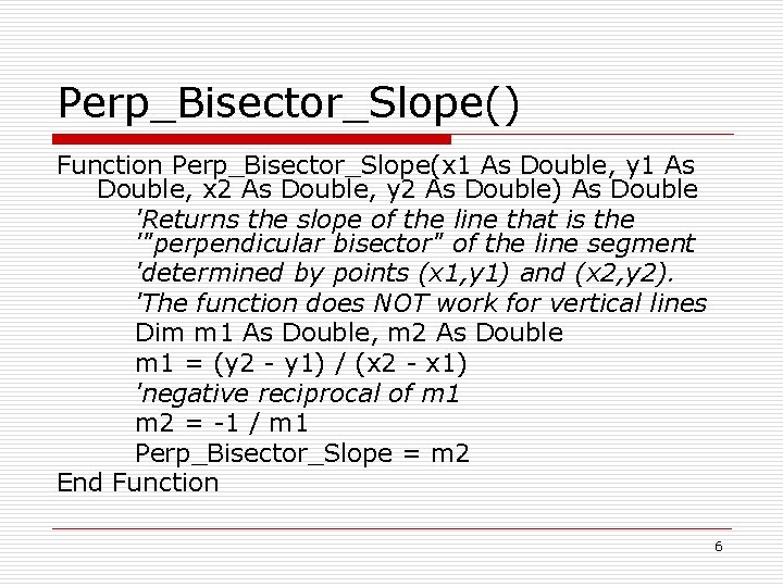 Perp_Bisector_Slope() Function Perp_Bisector_Slope(x 1 As Double, y 1 As Double, x 2 As Double,