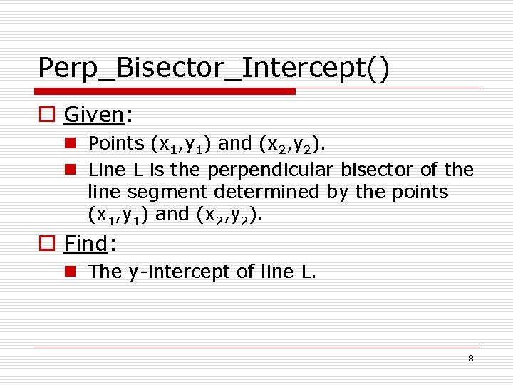 Perp_Bisector_Intercept() o Given: n Points (x 1, y 1) and (x 2, y 2).