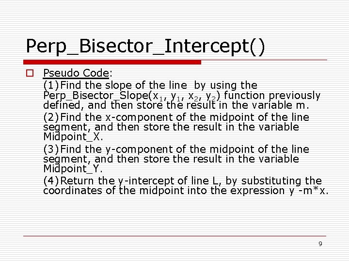 Perp_Bisector_Intercept() o Pseudo Code: (1) Find the slope of the line by using the