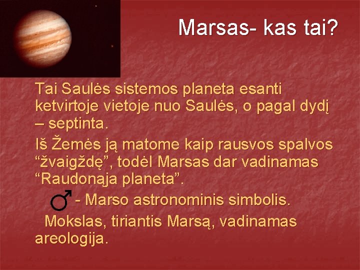 Marsas- kas tai? Tai Saulės sistemos planeta esanti ketvirtoje vietoje nuo Saulės, o pagal