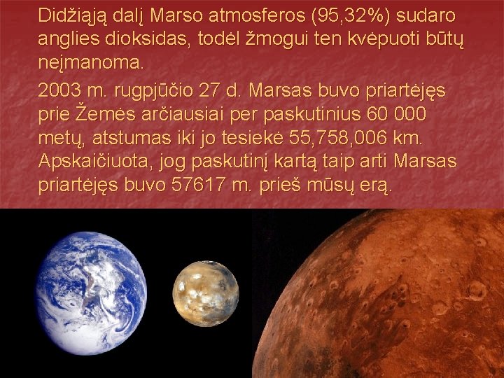 Didžiąją dalį Marso atmosferos (95, 32%) sudaro anglies dioksidas, todėl žmogui ten kvėpuoti būtų