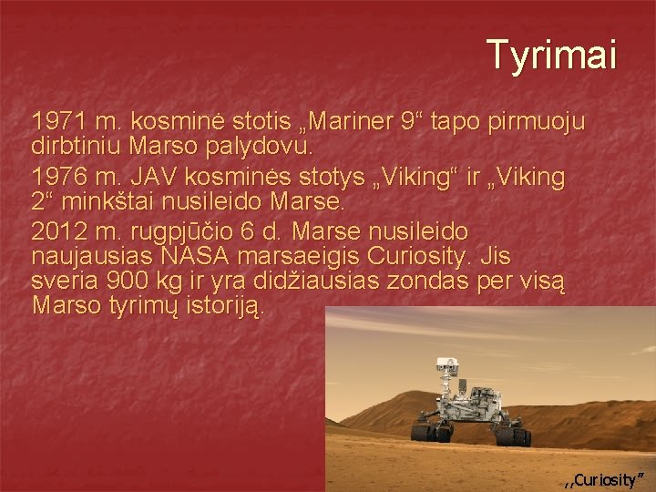 Tyrimai 1971 m. kosminė stotis „Mariner 9“ tapo pirmuoju dirbtiniu Marso palydovu. 1976 m.