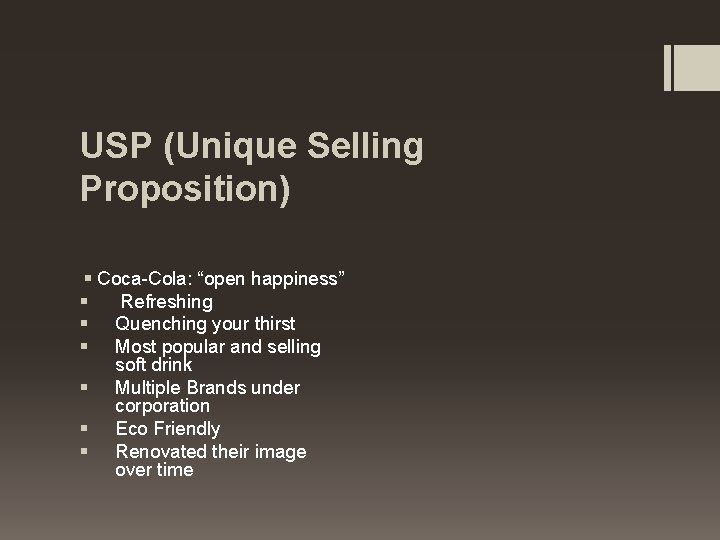 USP (Unique Selling Proposition) § Coca-Cola: “open happiness” § Refreshing § Quenching your thirst