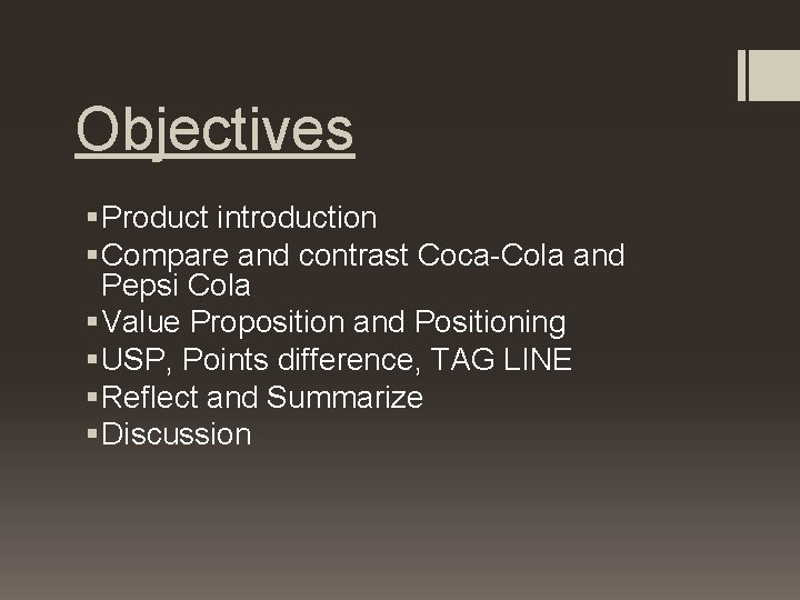 Objectives § Product introduction § Compare and contrast Coca-Cola and Pepsi Cola § Value