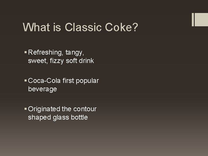 What is Classic Coke? § Refreshing, tangy, sweet, fizzy soft drink § Coca-Cola first