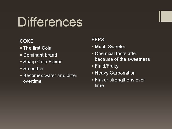 Differences COKE § The first Cola § Dominant brand § Sharp Cola Flavor §