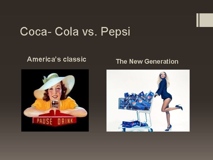Coca- Cola vs. Pepsi America’s classic The New Generation 