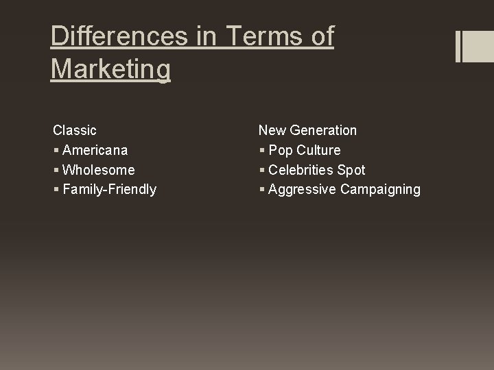 Differences in Terms of Marketing Classic § Americana § Wholesome § Family-Friendly New Generation