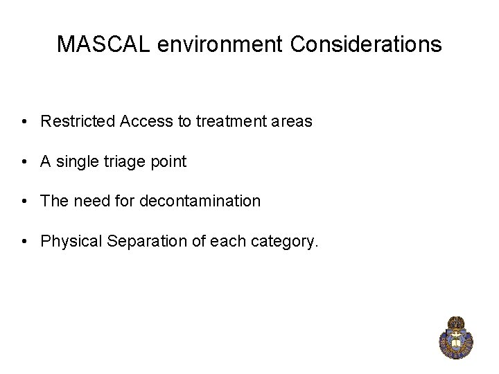 MASCAL environment Considerations • Restricted Access to treatment areas • A single triage point