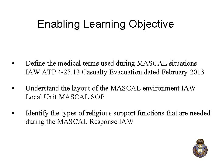 Enabling Learning Objective • Define the medical terms used during MASCAL situations IAW ATP