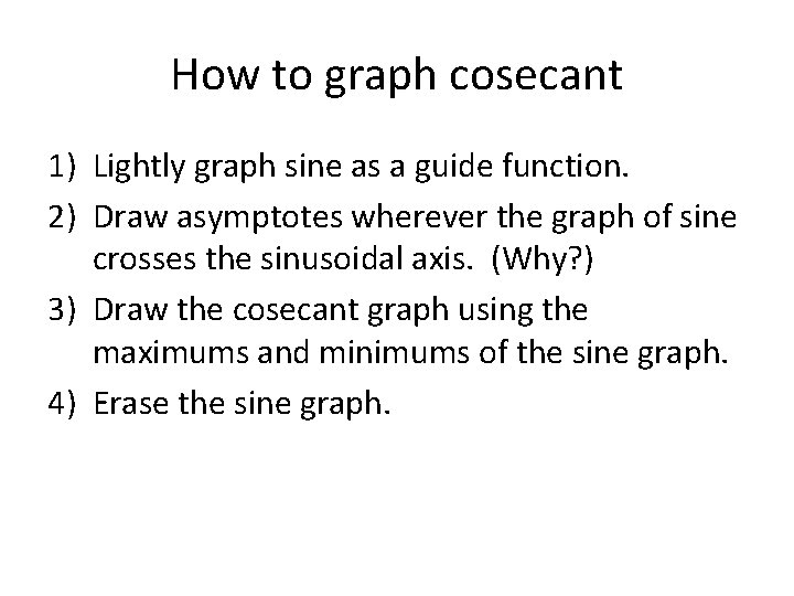 How to graph cosecant 1) Lightly graph sine as a guide function. 2) Draw
