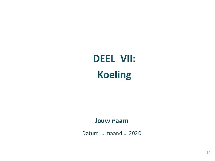 DEEL VII: Koeling Jouw naam Datum … maand … 2020 │1 