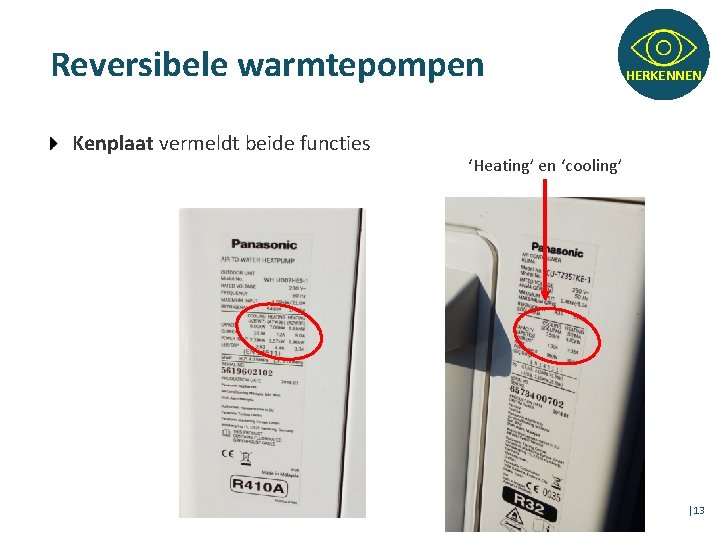 Reversibele warmtepompen Kenplaat vermeldt beide functies HERKENNEN ‘Heating’ en ‘cooling’ │13 