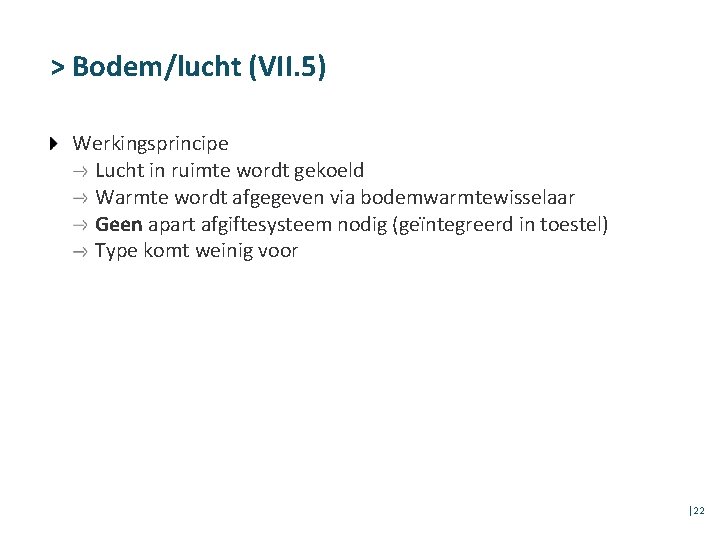 > Bodem/lucht (VII. 5) Werkingsprincipe Lucht in ruimte wordt gekoeld Warmte wordt afgegeven via