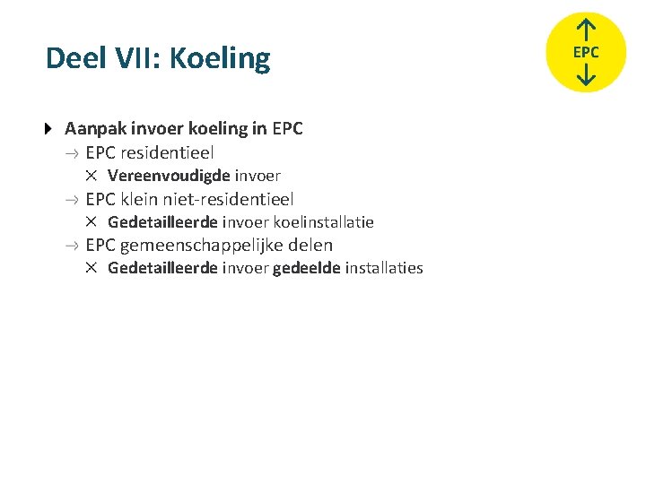 Deel VII: Koeling Aanpak invoer koeling in EPC residentieel Vereenvoudigde invoer EPC klein niet-residentieel