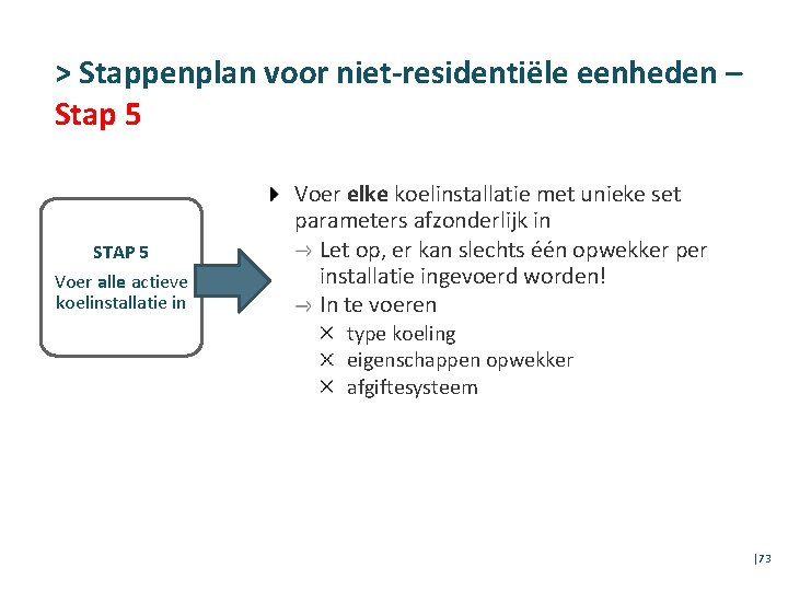 > Stappenplan voor niet-residentiële eenheden – Stap 5 STAP 5 Voer alle actieve koelinstallatie