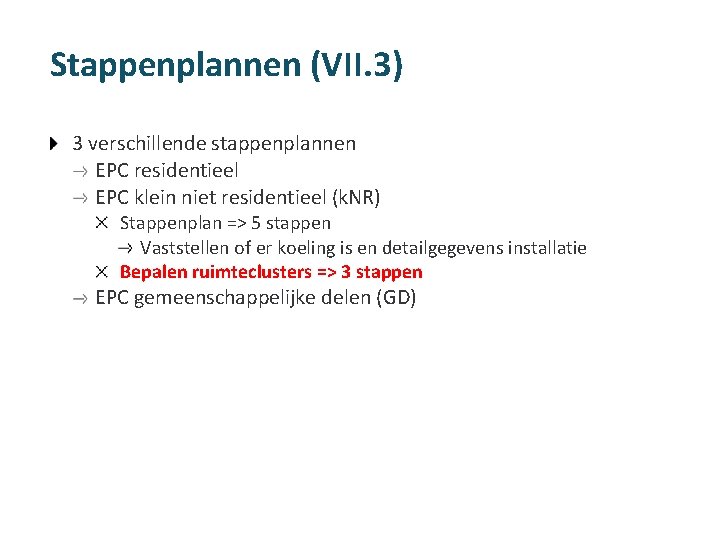 Stappenplannen (VII. 3) 3 verschillende stappenplannen EPC residentieel EPC klein niet residentieel (k. NR)