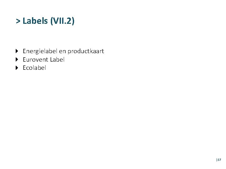 > Labels (VII. 2) Energielabel en productkaart Eurovent Label Ecolabel │87 