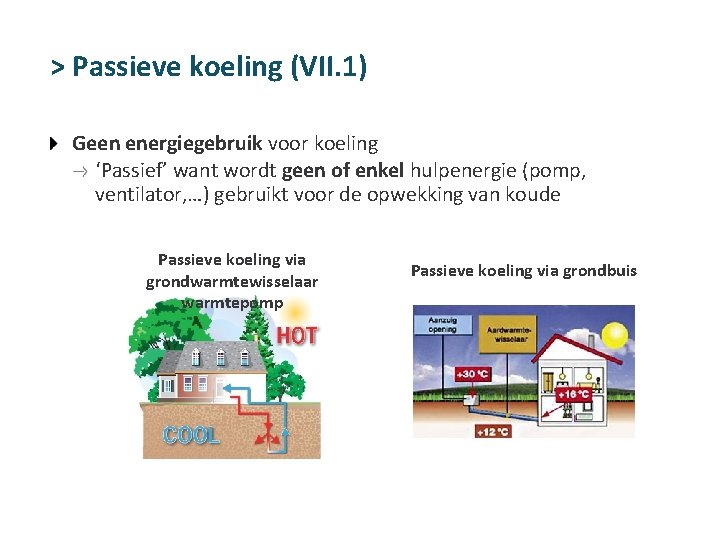 > Passieve koeling (VII. 1) Geen energiegebruik voor koeling ‘Passief’ want wordt geen of