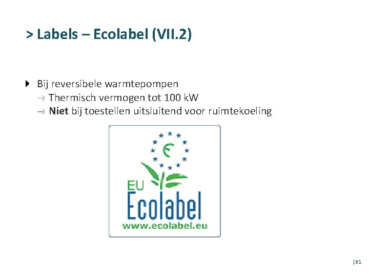 > Labels – Ecolabel (VII. 2) Bij reversibele warmtepompen Thermisch vermogen tot 100 k.
