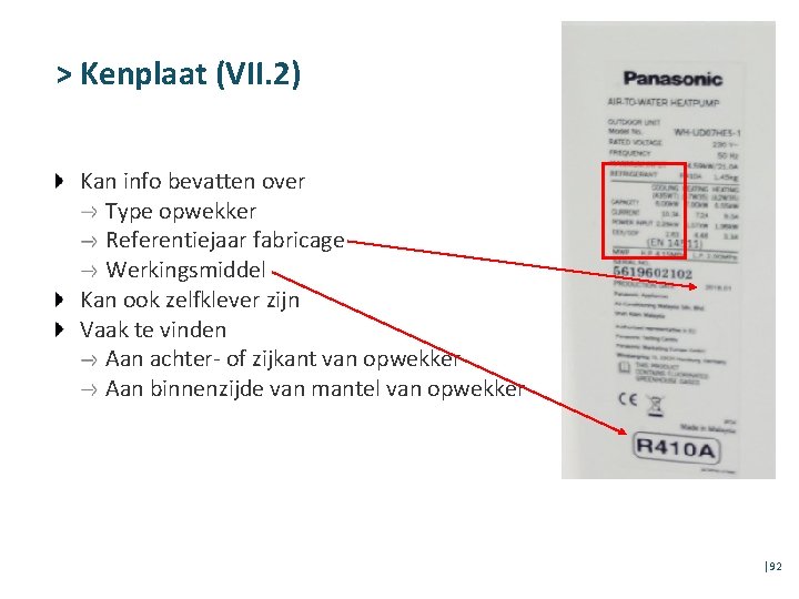 > Kenplaat (VII. 2) Kan info bevatten over Type opwekker Referentiejaar fabricage Werkingsmiddel Kan