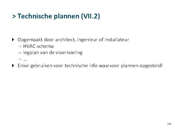 > Technische plannen (VII. 2) Opgemaakt door architect, ingenieur of installateur HVAC-schema legplan van